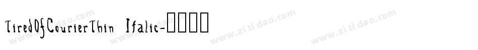 TiredOfCourierThin Italic字体转换